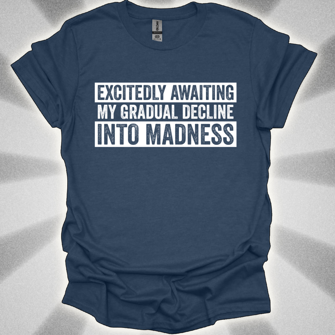 Excitedly Awaiting My Gradual Decline Into Madness Shirt