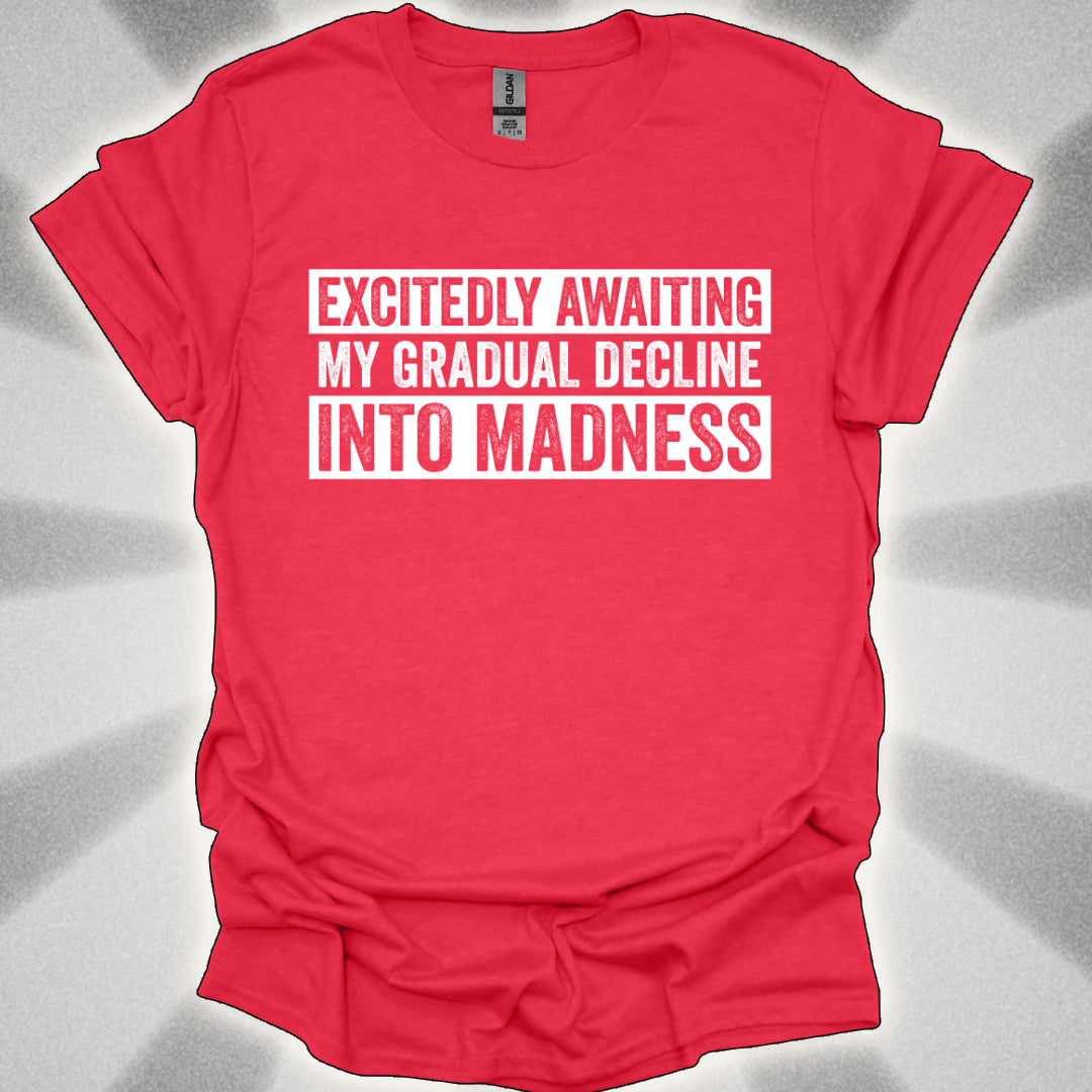 Excitedly Awaiting My Gradual Decline Into Madness Shirt