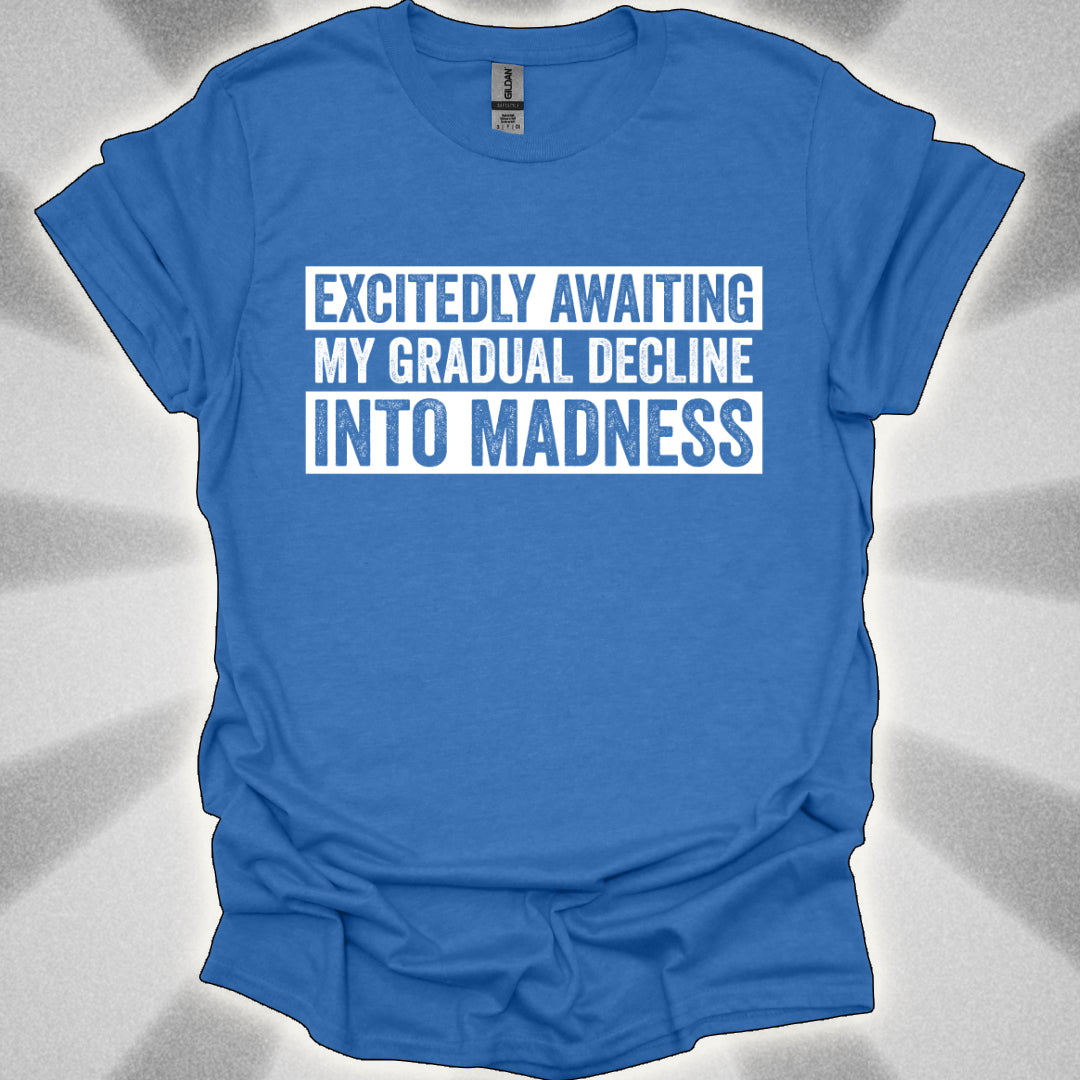 Excitedly Awaiting My Gradual Decline Into Madness Shirt