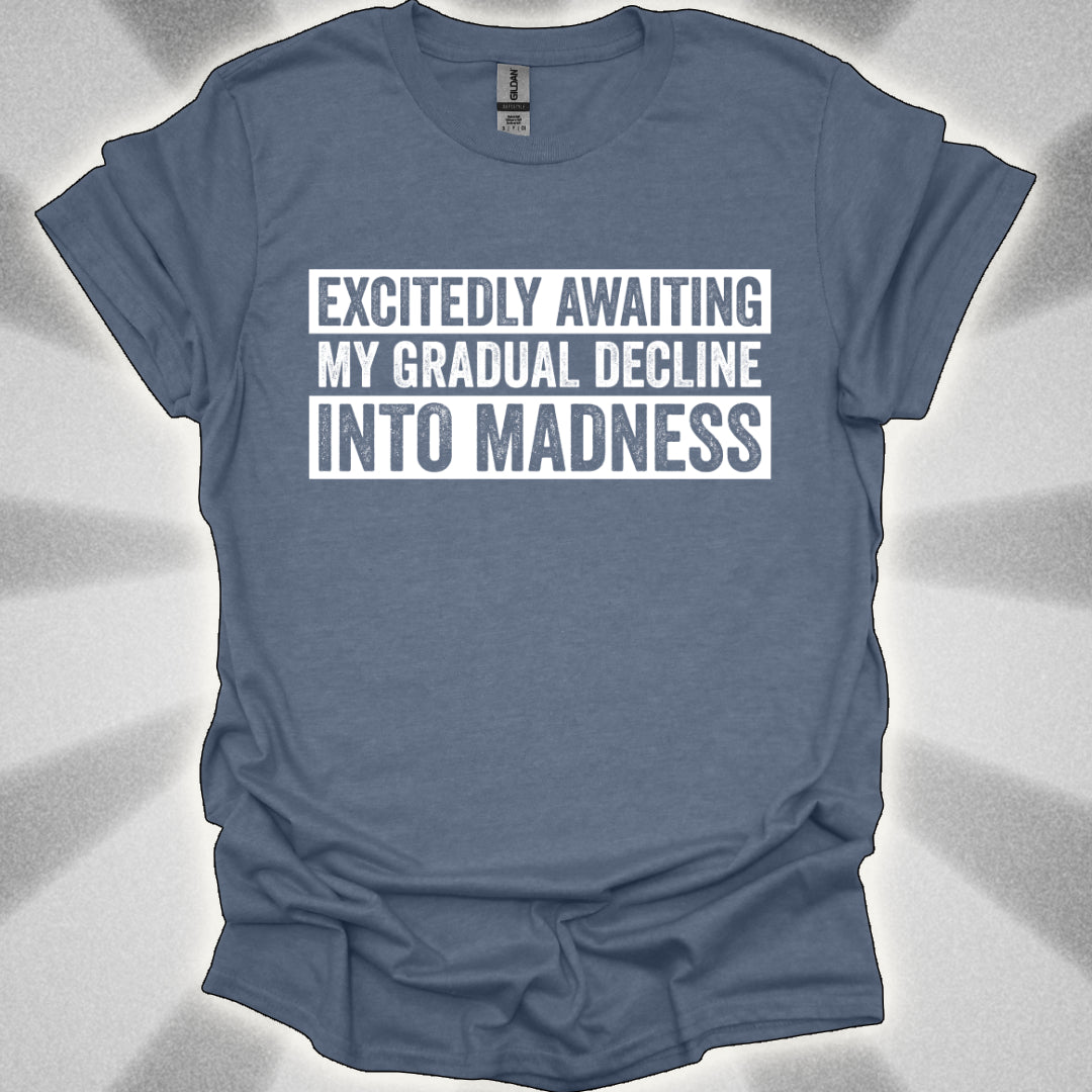 Excitedly Awaiting My Gradual Decline Into Madness Shirt