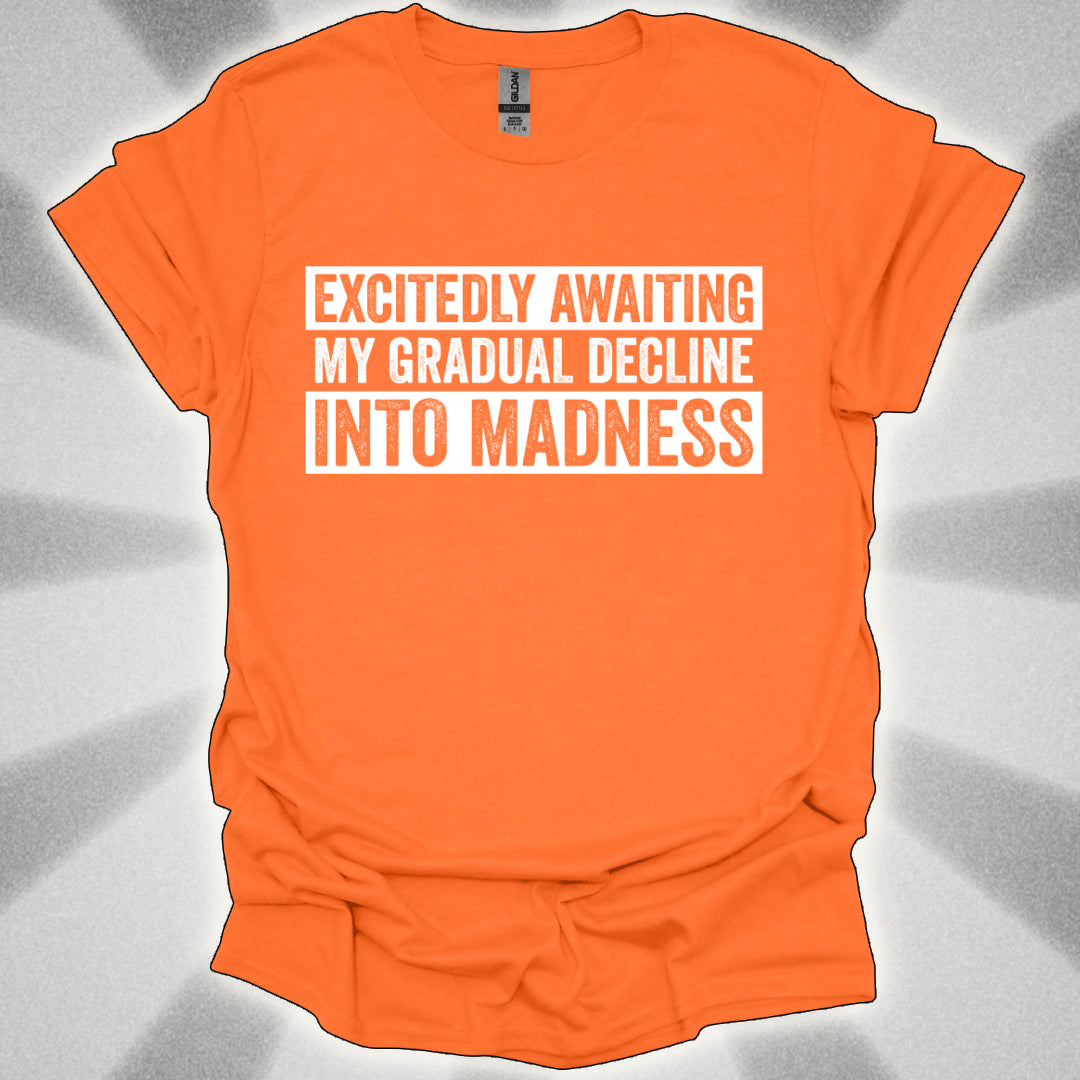 Excitedly Awaiting My Gradual Decline Into Madness Shirt