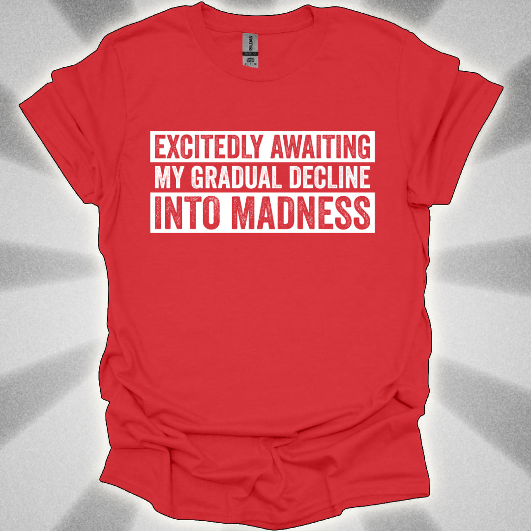 Excitedly Awaiting My Gradual Decline Into Madness Shirt