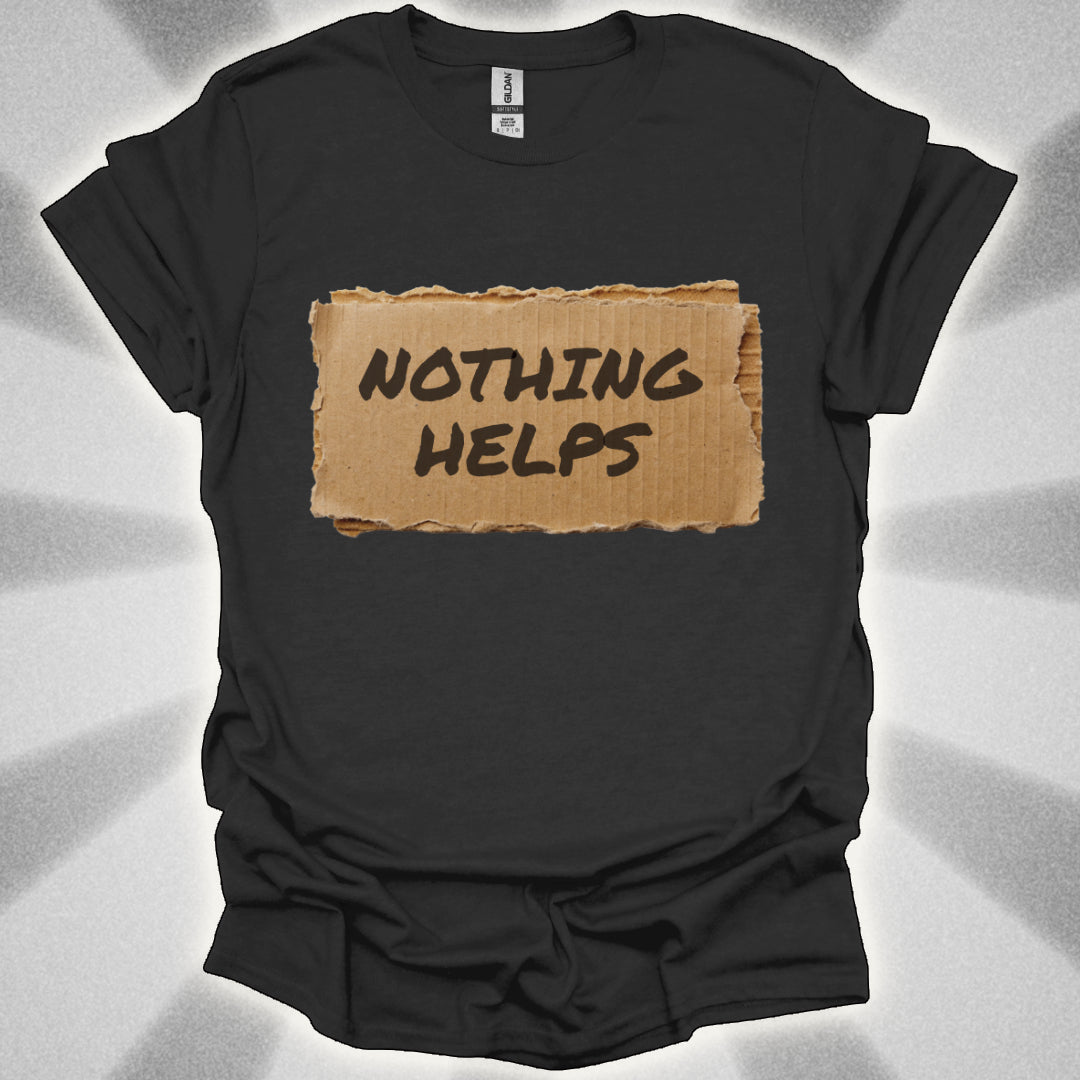 Nothing Helps Cardboard Sign Tee