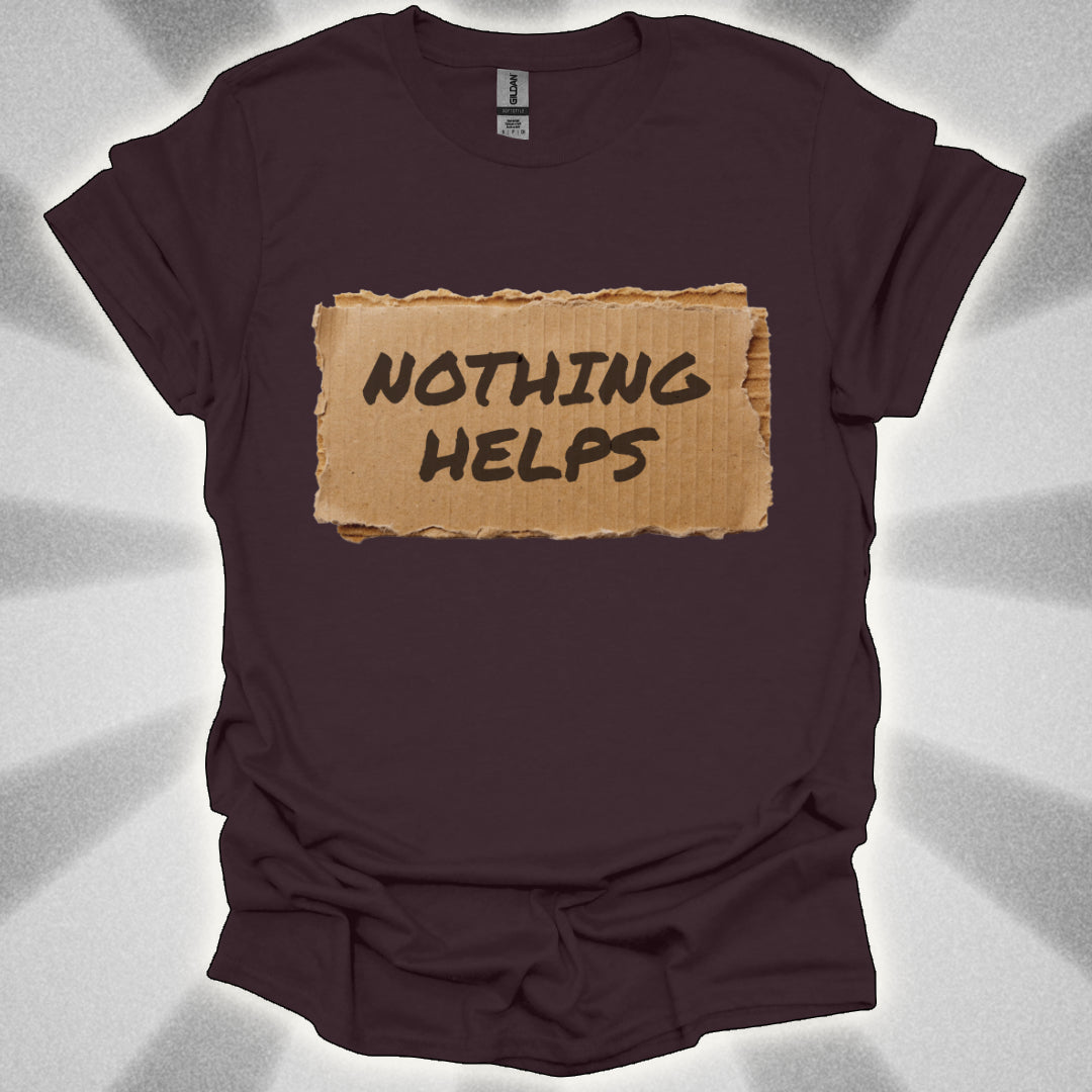 Nothing Helps Cardboard Sign Tee