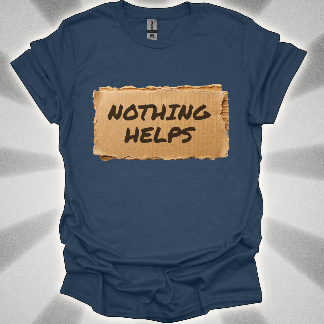 Nothing Helps Cardboard Sign Tee
