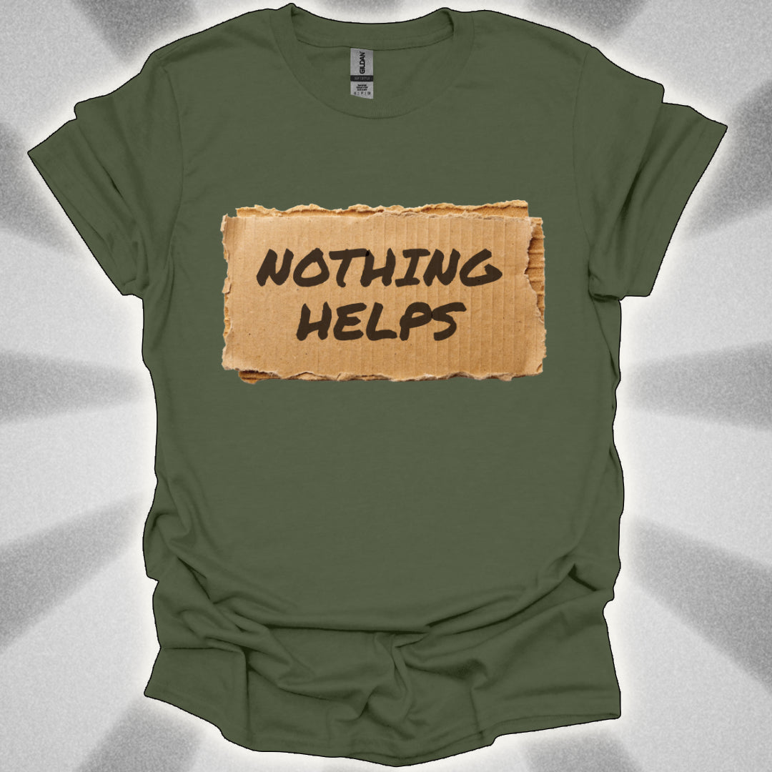 Nothing Helps Cardboard Sign Tee