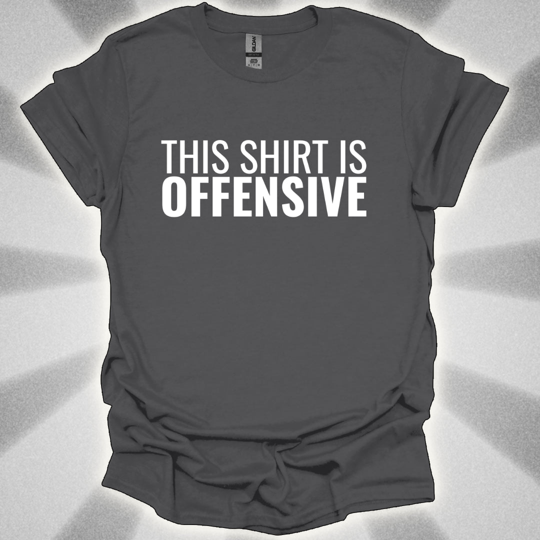 This Shirt is OFFENSIVE