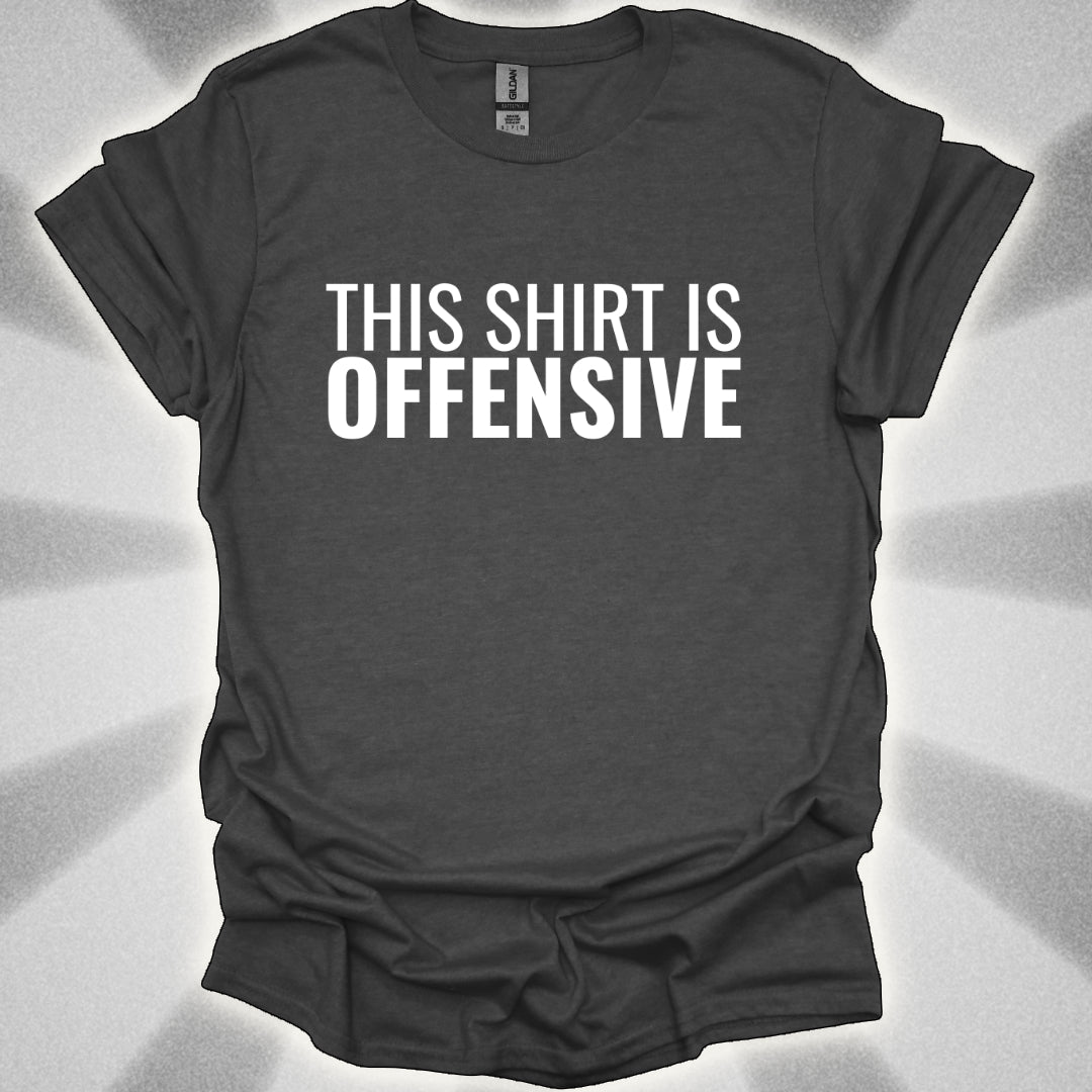This Shirt is OFFENSIVE