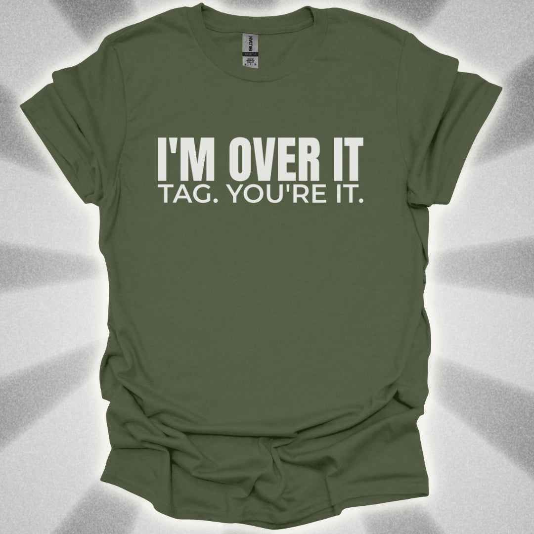 I’m Over It. Tag, You’re It Tee