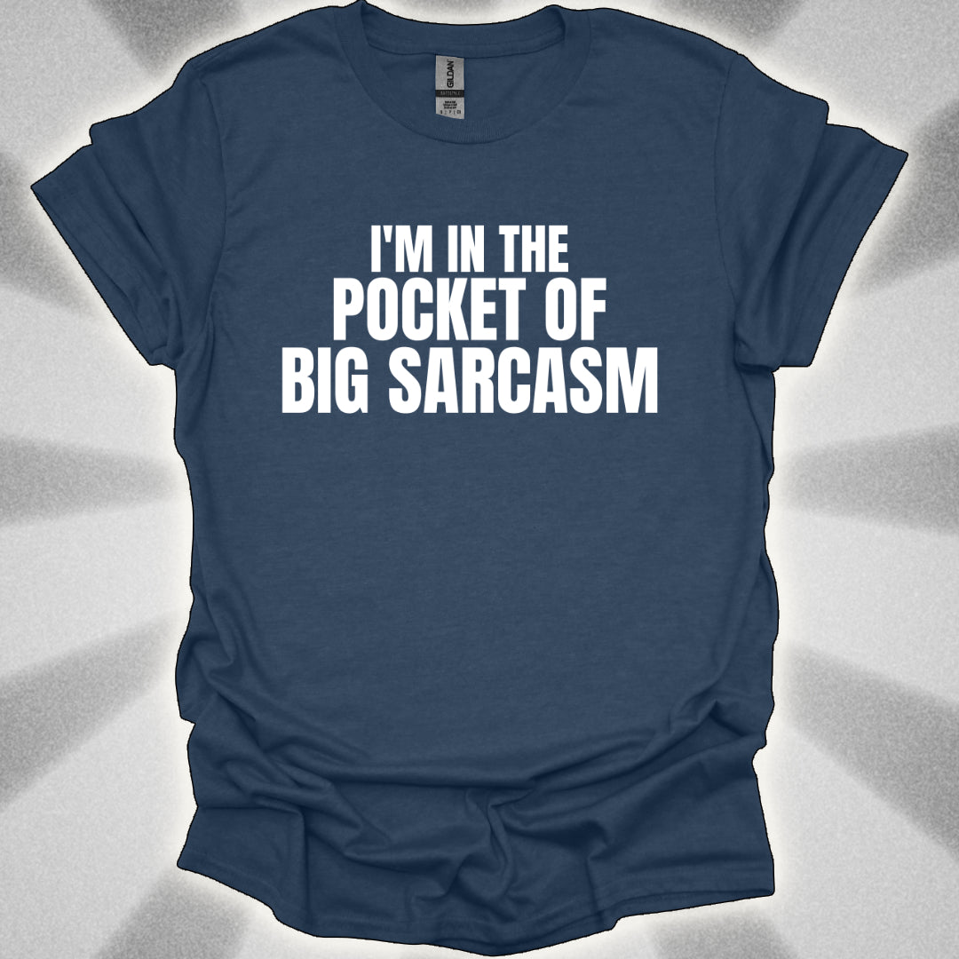 I’m In the Pocket of Big Sarcasm t-shirt