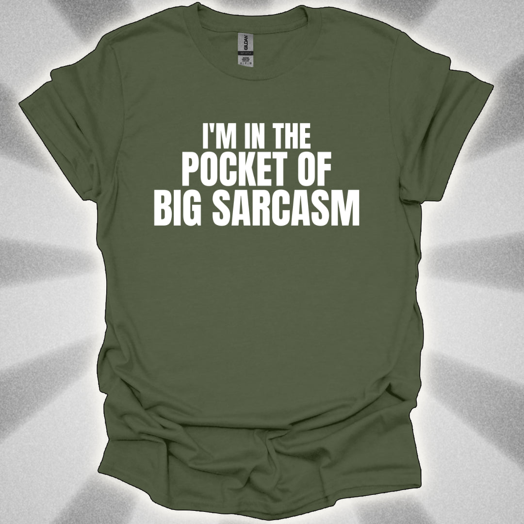 I’m In the Pocket of Big Sarcasm t-shirt