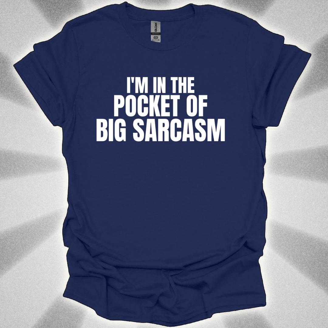 I’m In the Pocket of Big Sarcasm t-shirt