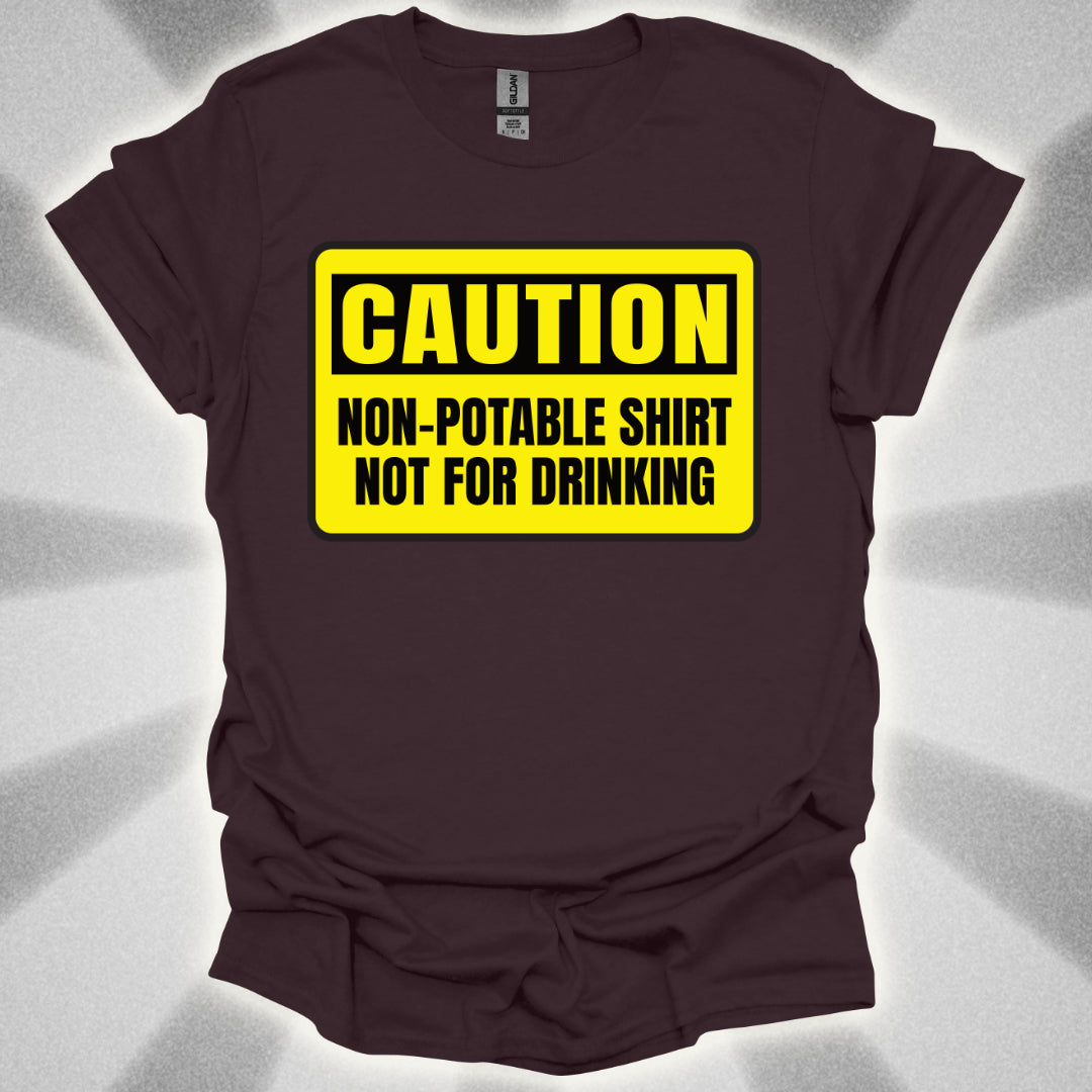Non Potable Shirt: Not for Drinking  Life-Saving Humor Shirt