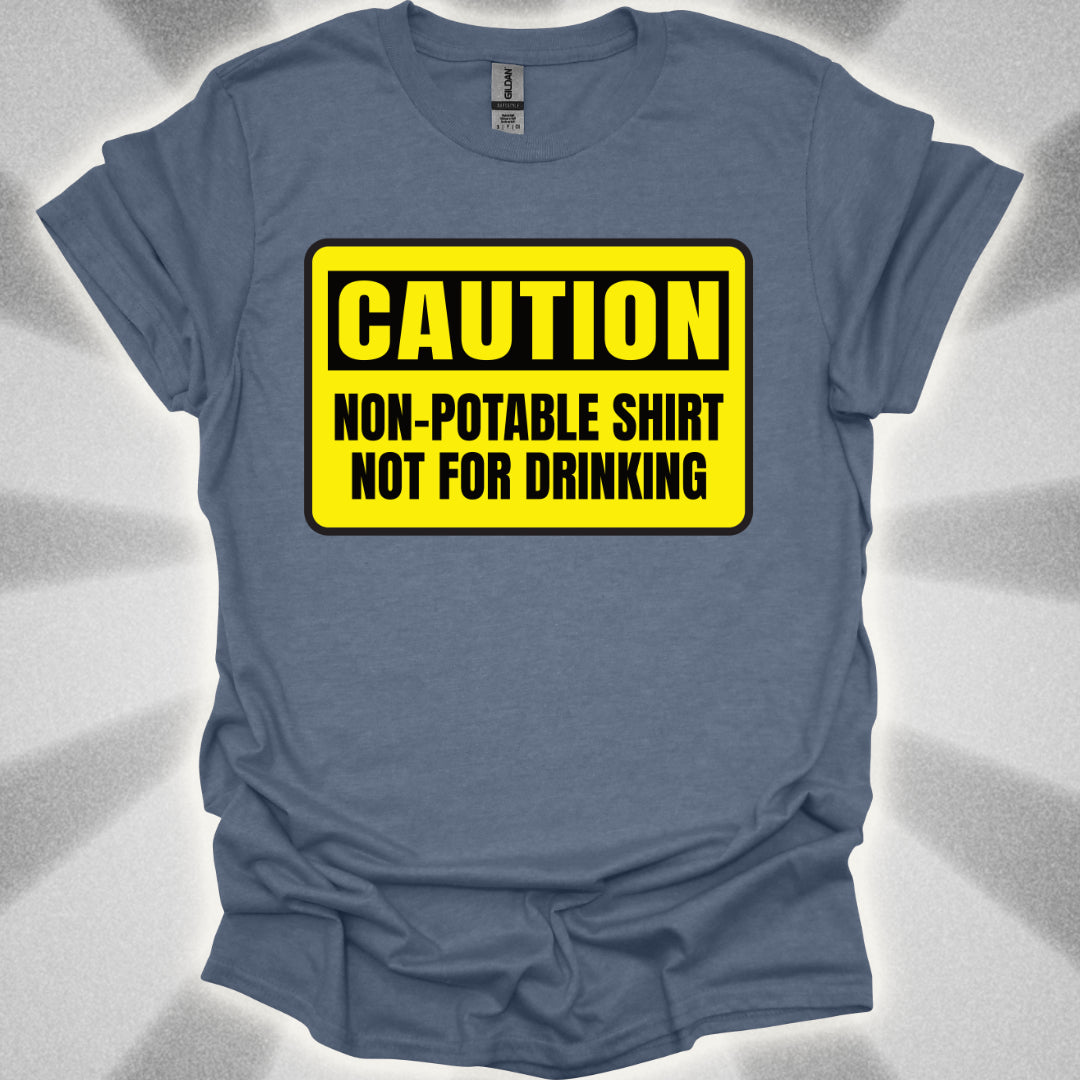 Non Potable Shirt: Not for Drinking  Life-Saving Humor Shirt