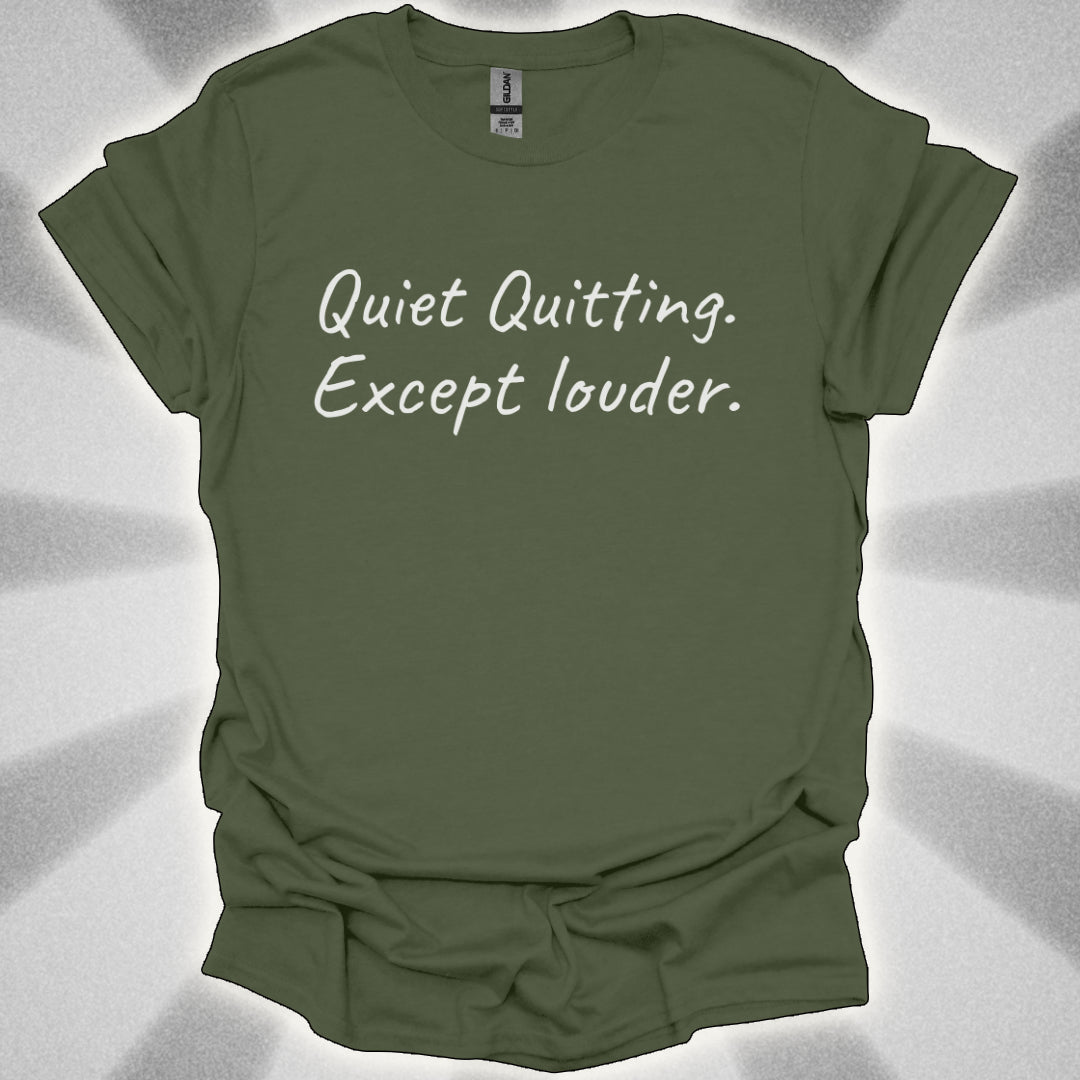 Quiet Quitting. Except Louder T-Shirt