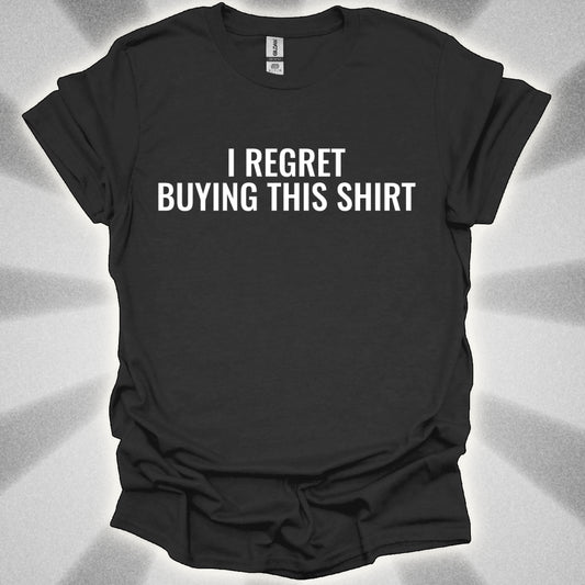 I Regret Buying This Shirt