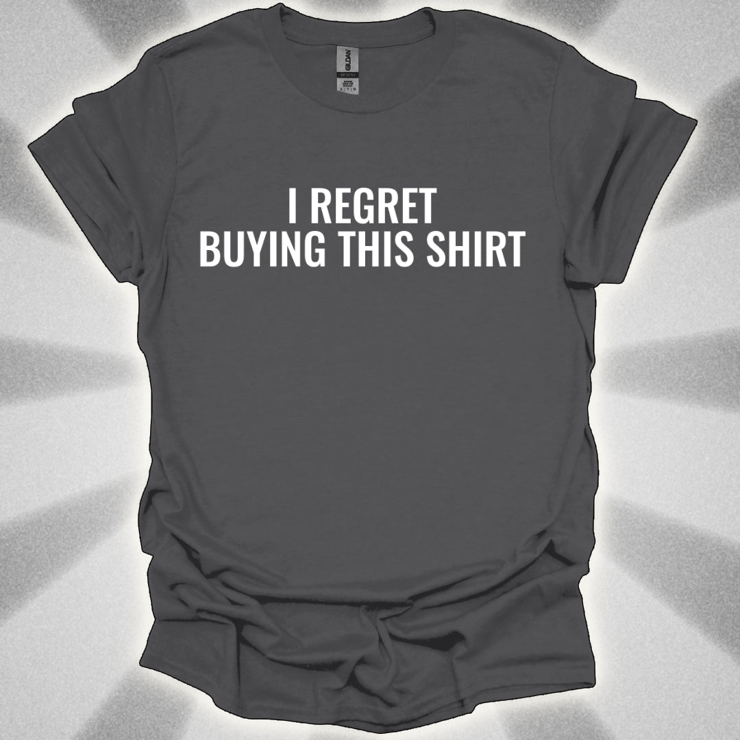 I Regret Buying This Shirt