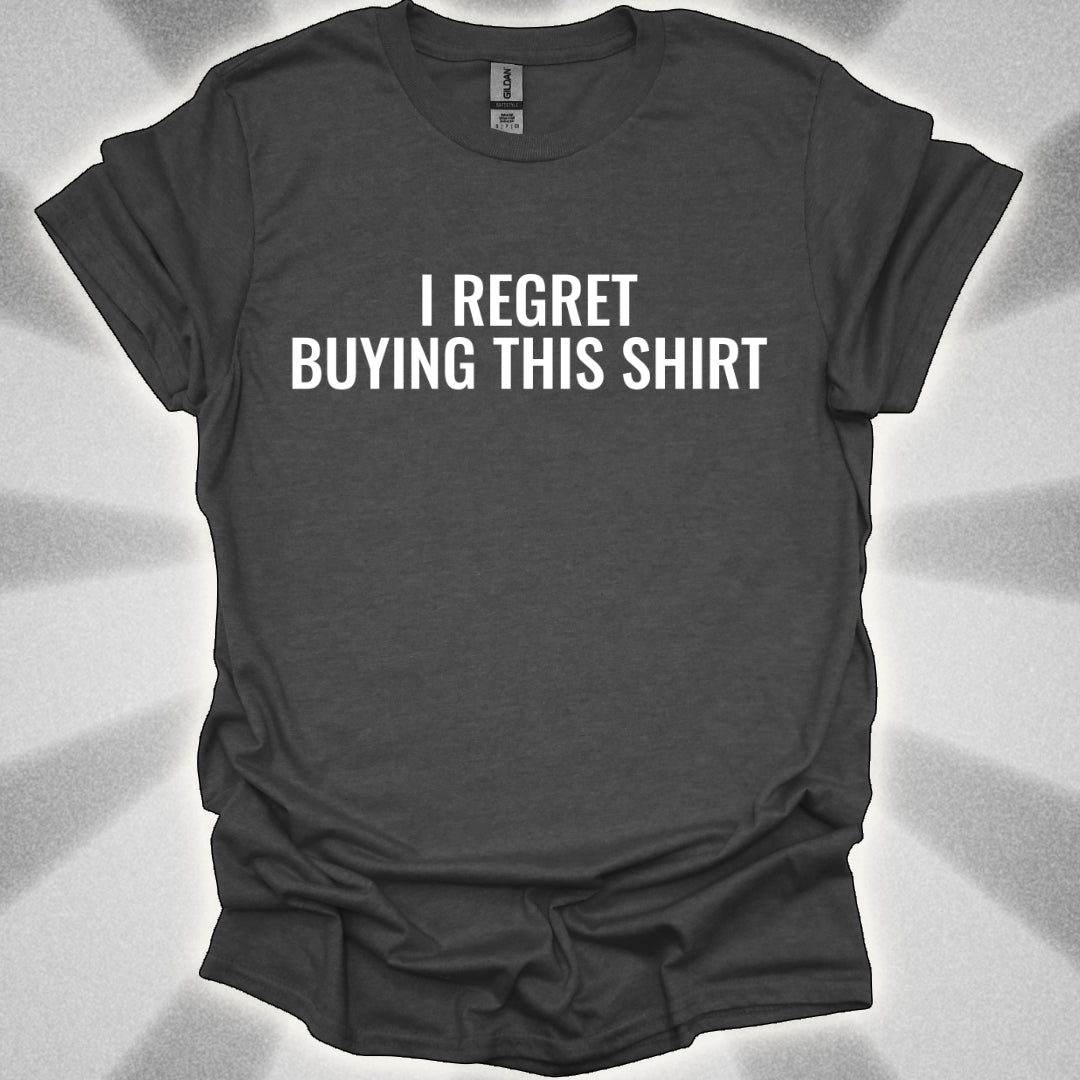 I Regret Buying This Shirt