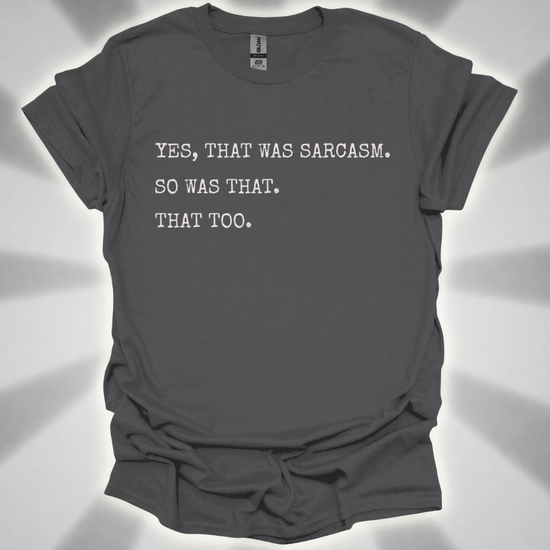 Yes, That Was Sarcasm Tee