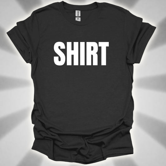 “Shirt” The Most Important Shirt You’ll Ever Own