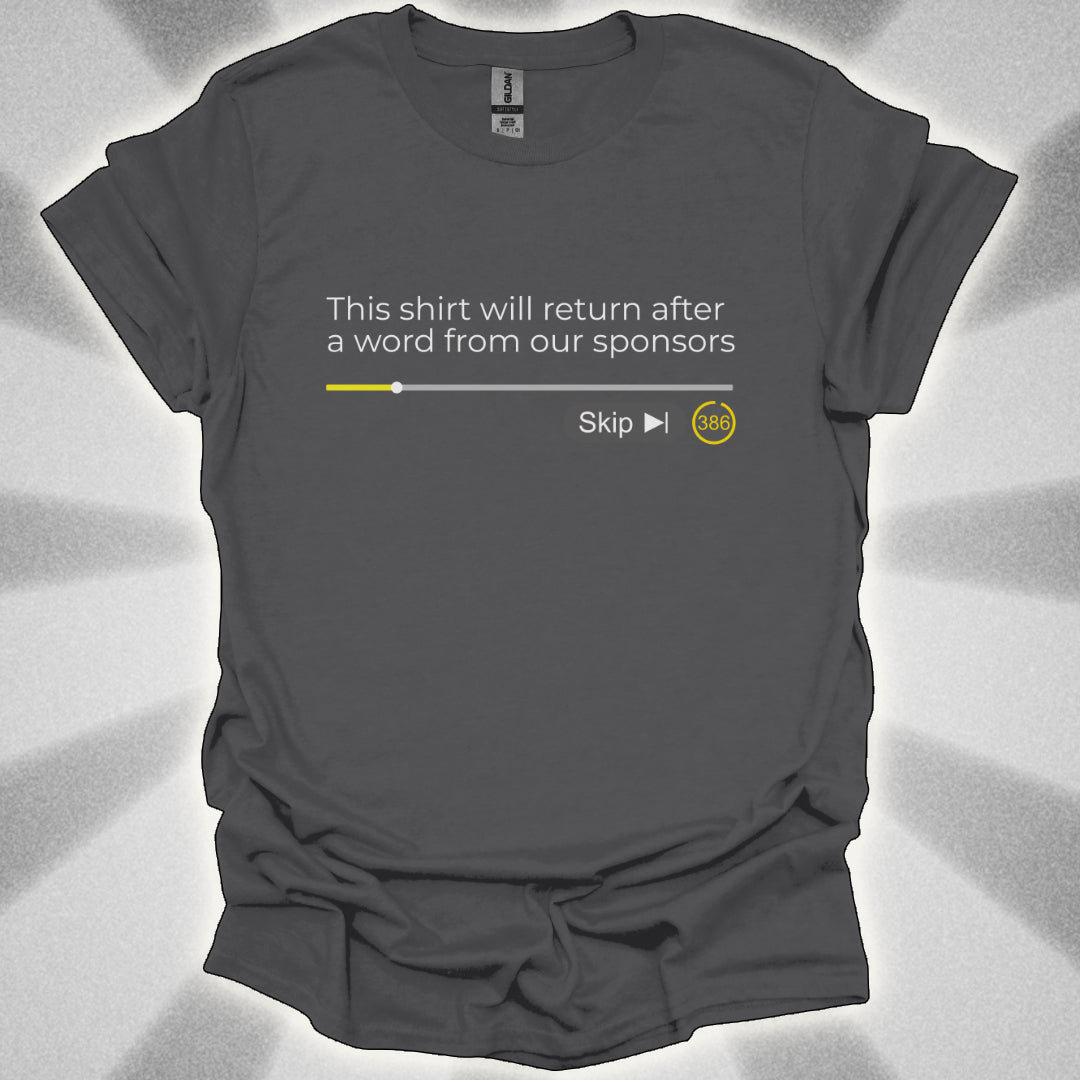 This Shirt Will Return After A Word From Our Sponsors t-shirt
