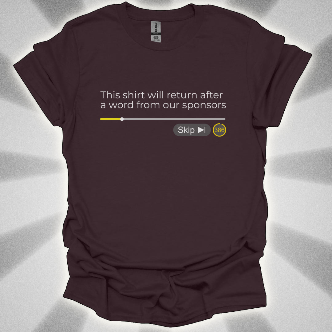 This Shirt Will Return After A Word From Our Sponsors t-shirt