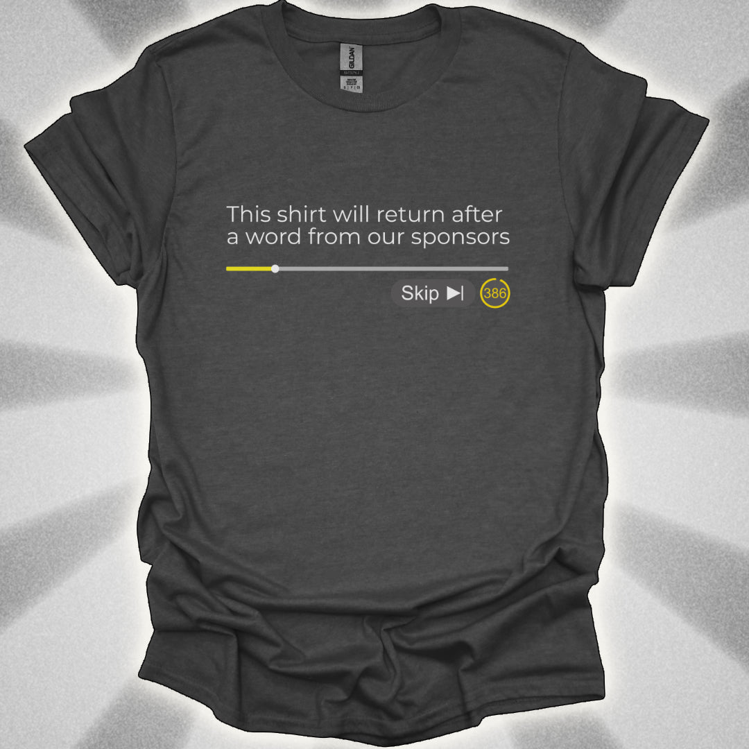 This Shirt Will Return After A Word From Our Sponsors t-shirt