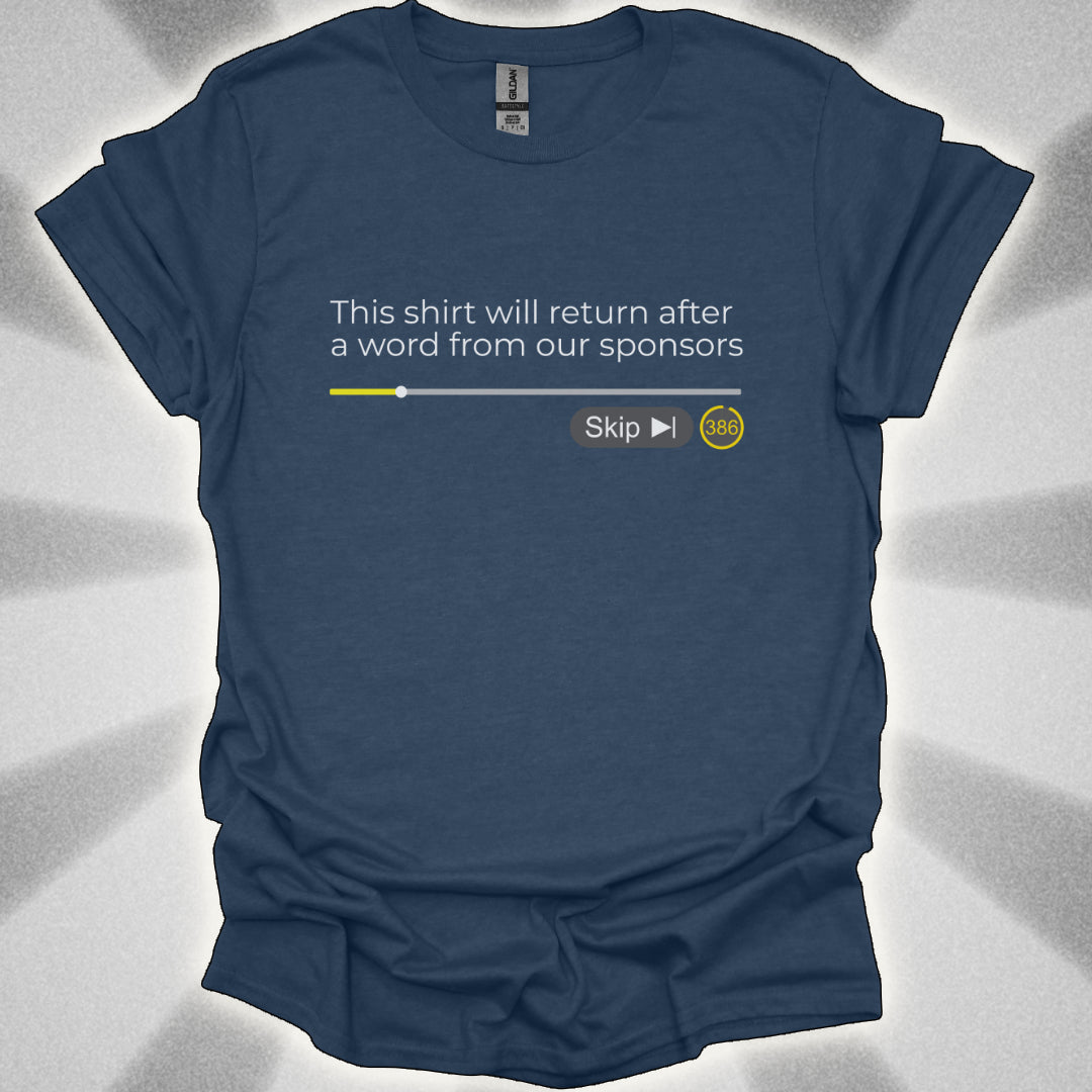 This Shirt Will Return After A Word From Our Sponsors t-shirt