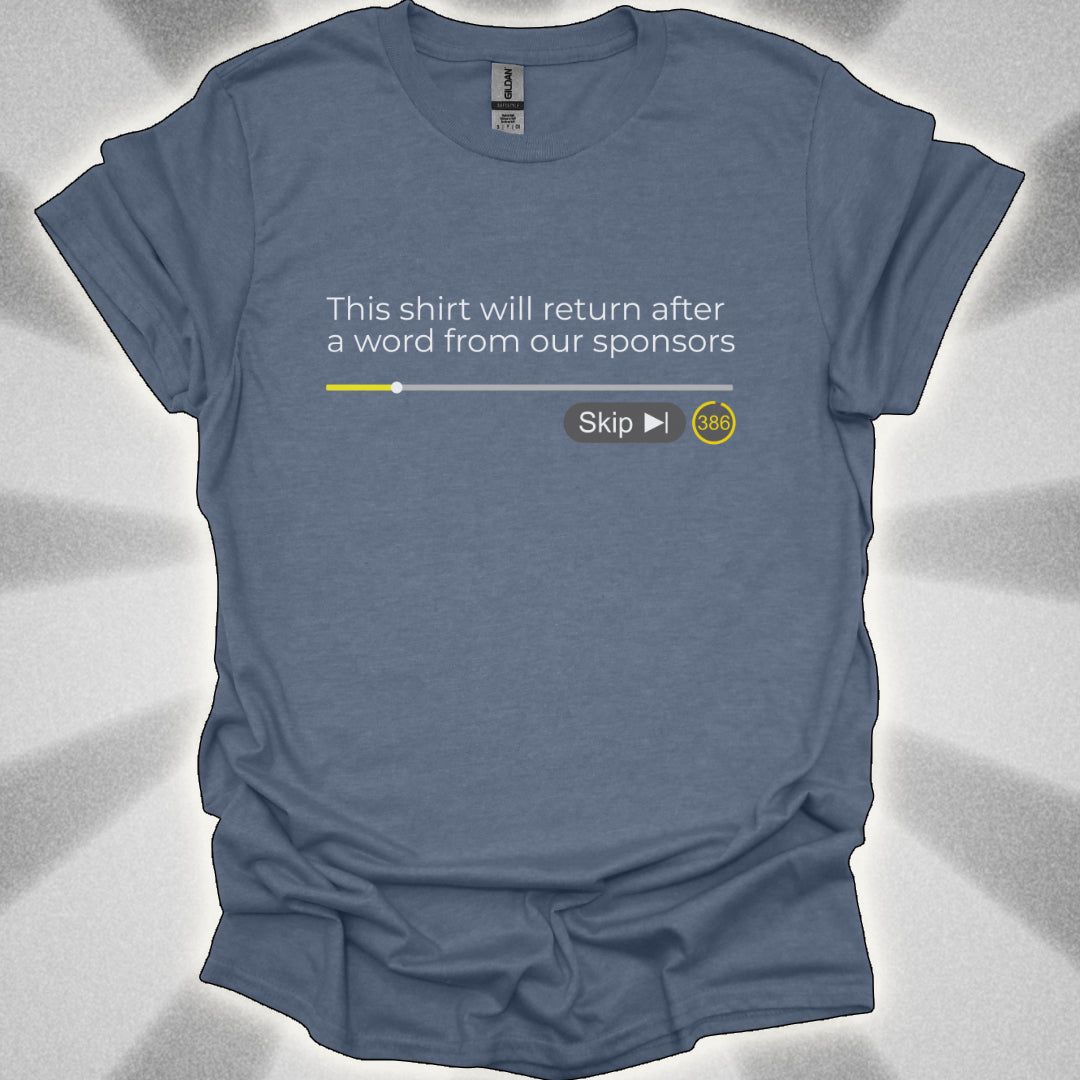 This Shirt Will Return After A Word From Our Sponsors t-shirt