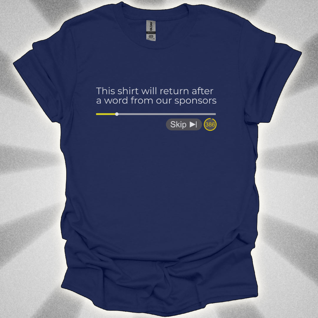 This Shirt Will Return After A Word From Our Sponsors t-shirt