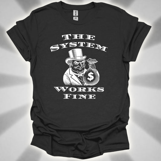 The System Works Fine Satire T-Shirt