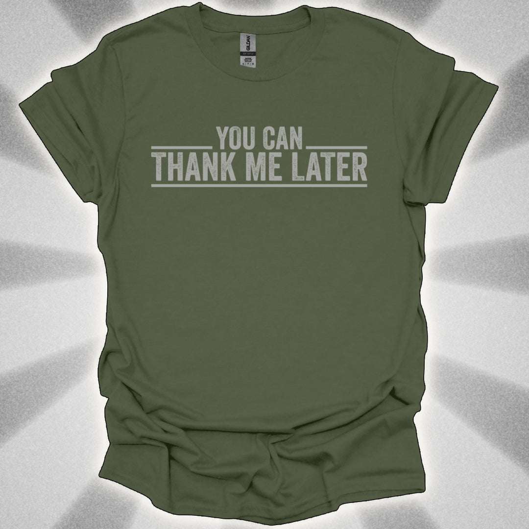 You Can Thank Me Later Shirt