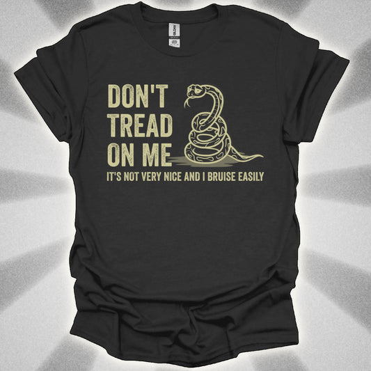 Don’t Tread on Me (it's not very nice and I bruise easily) shirt