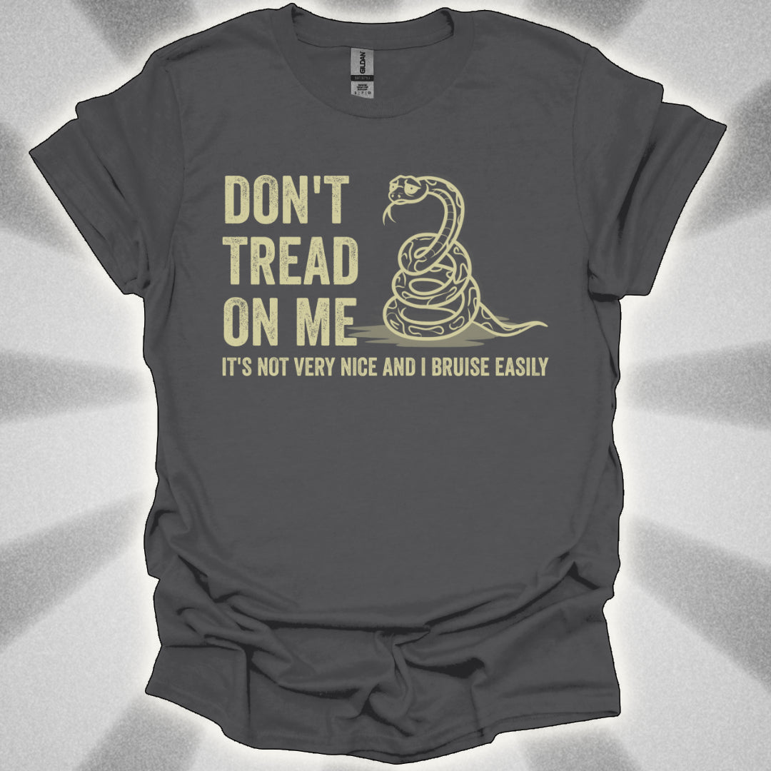 Don’t Tread on Me (it's not very nice and I bruise easily) shirt