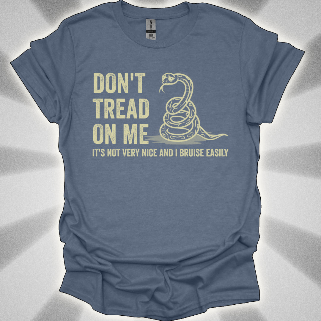 Don’t Tread on Me (it's not very nice and I bruise easily) shirt