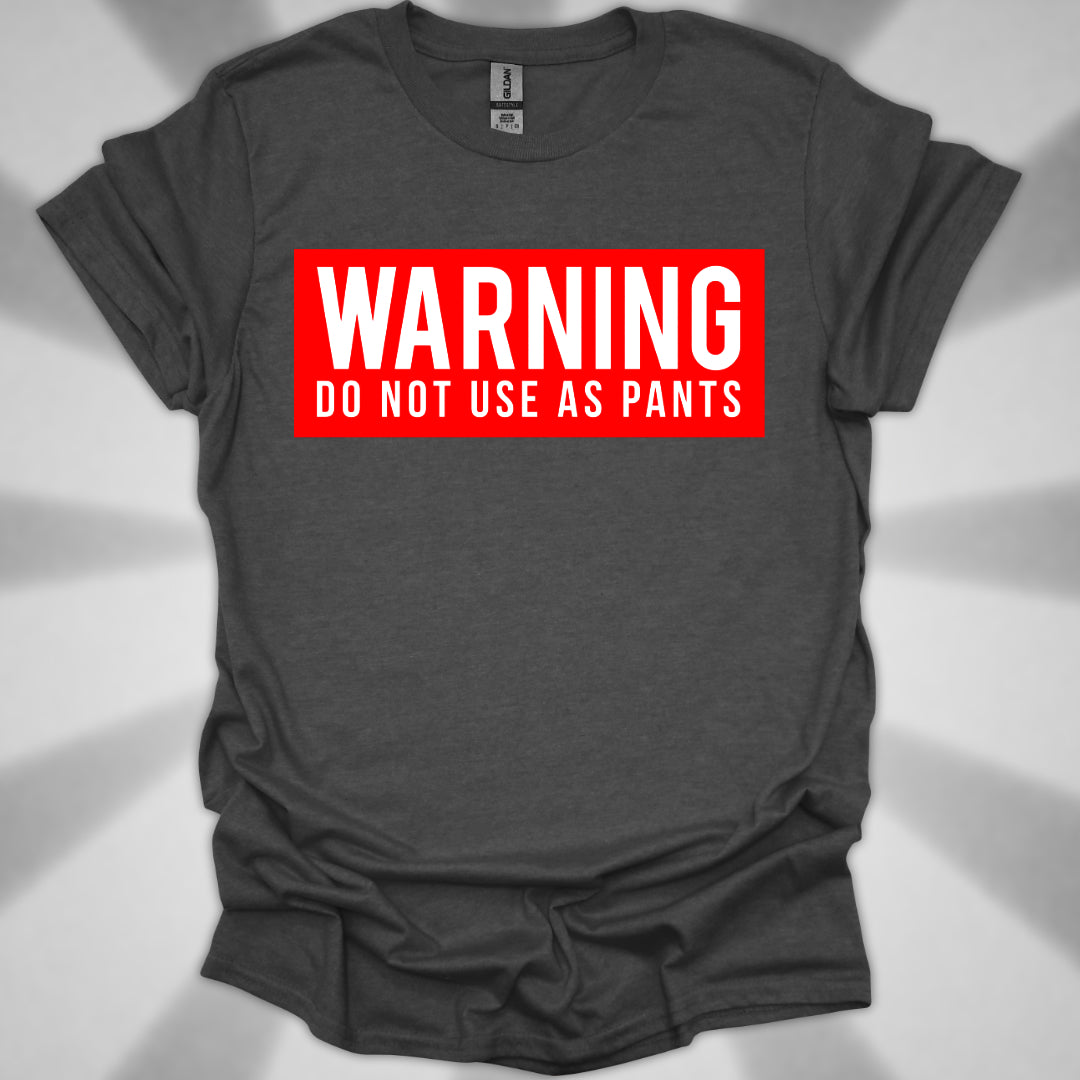 WARNING: DO NOT USE AS PANTS Absurdist Humor Unisex T-Shirt