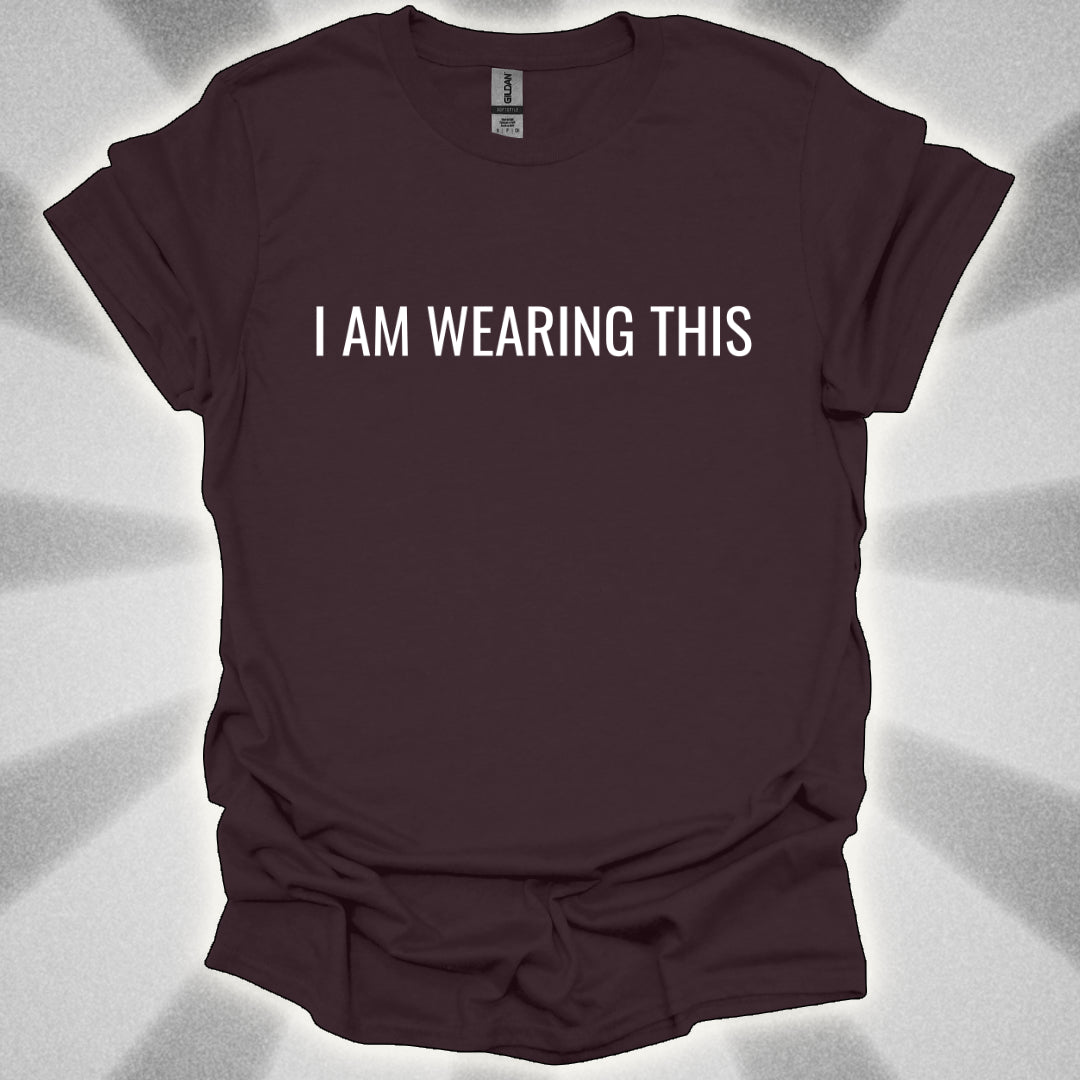 I Am Wearing This (t-shirt)