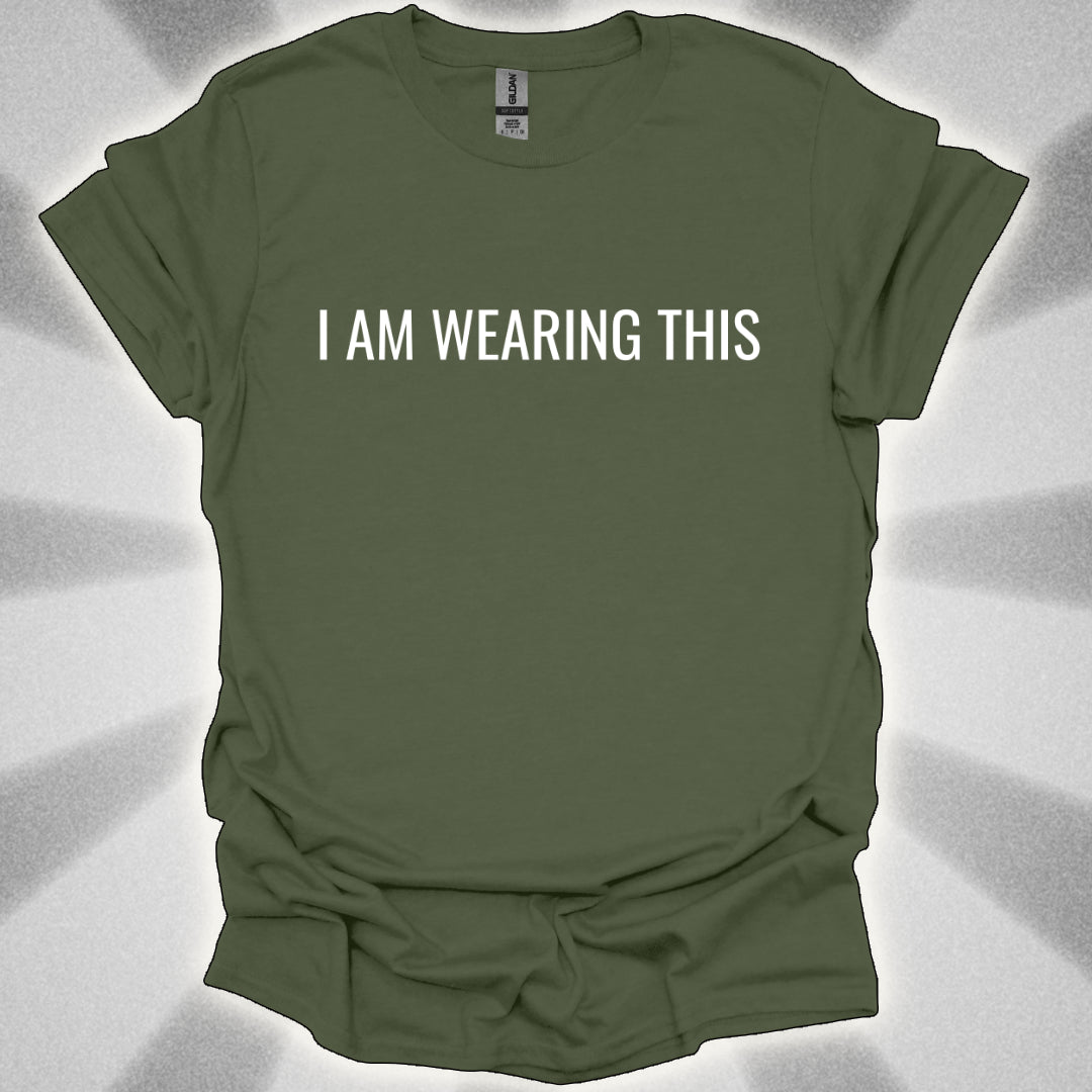 I Am Wearing This (t-shirt)