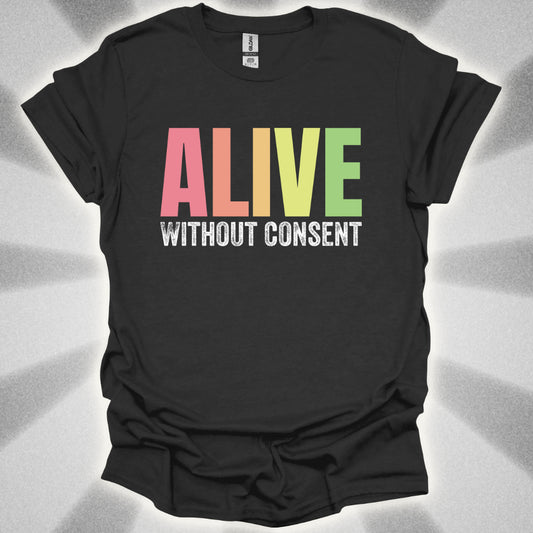 Alive without consent T-Shirt
