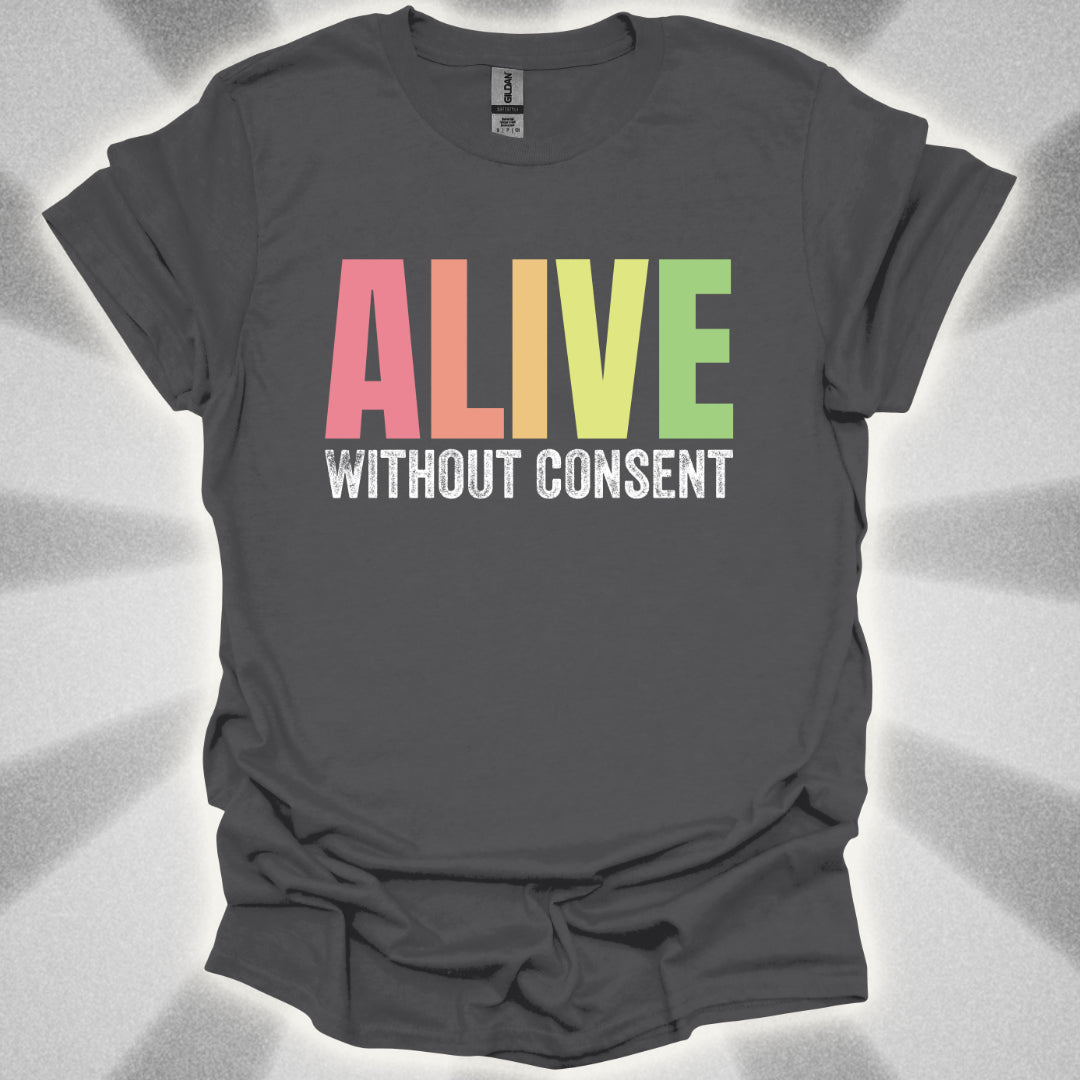 Alive without consent T-Shirt