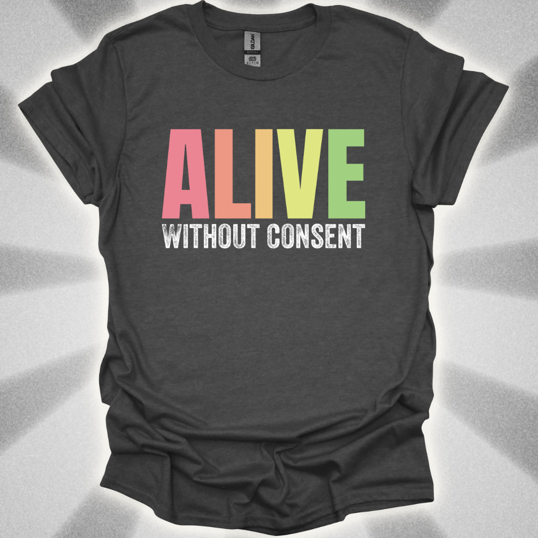 Alive without consent T-Shirt