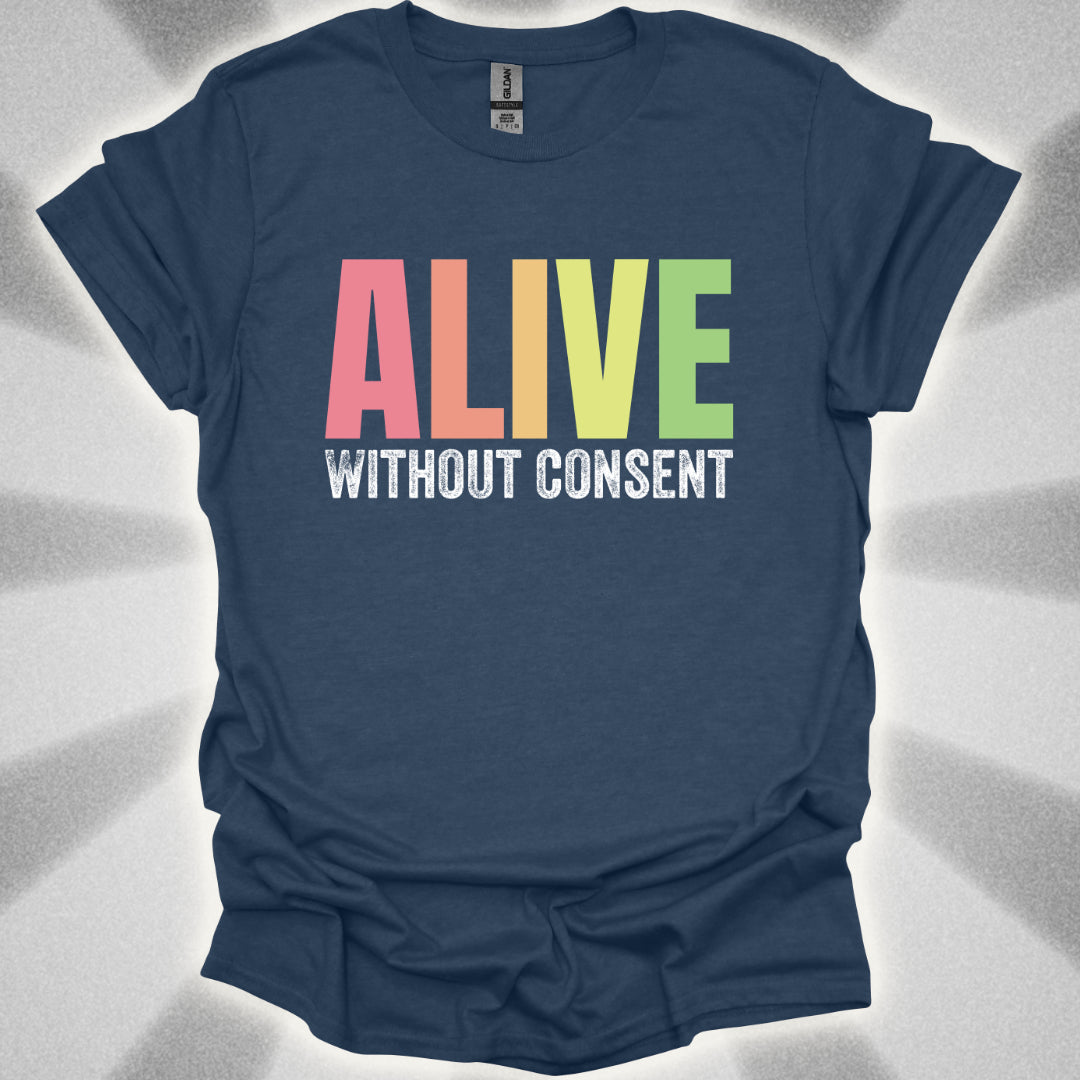 Alive without consent T-Shirt