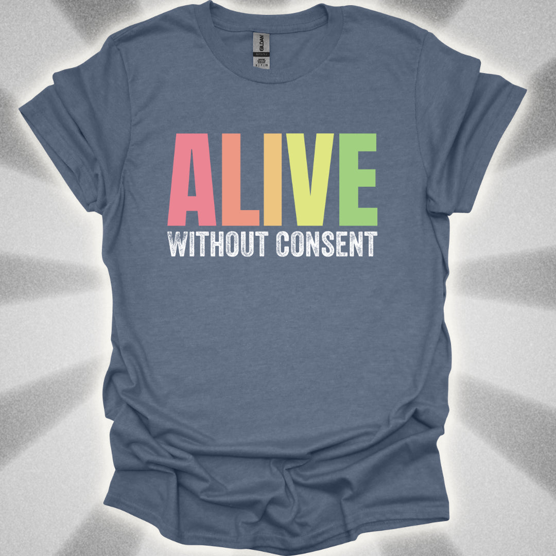 Alive without consent T-Shirt