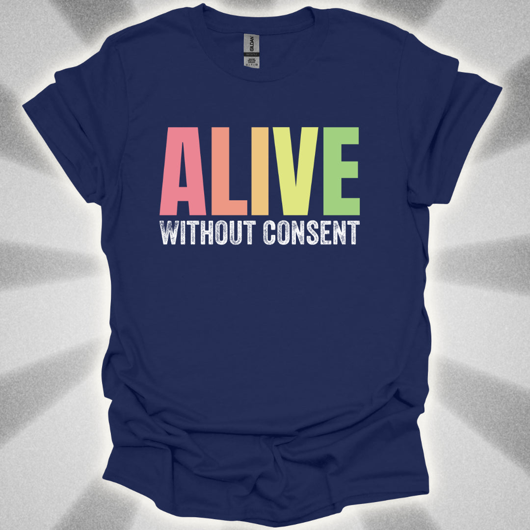 Alive without consent T-Shirt