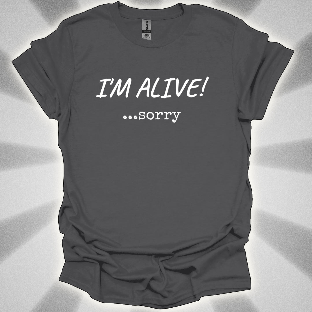 I'm Alive! ...sorry