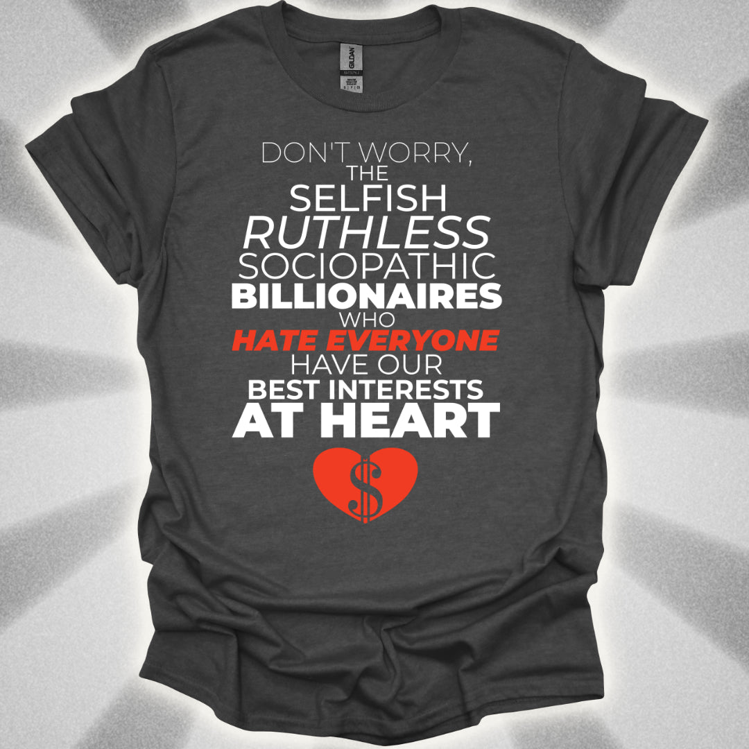 Billionaires Have Our Best Interests At Heart T-Shirt