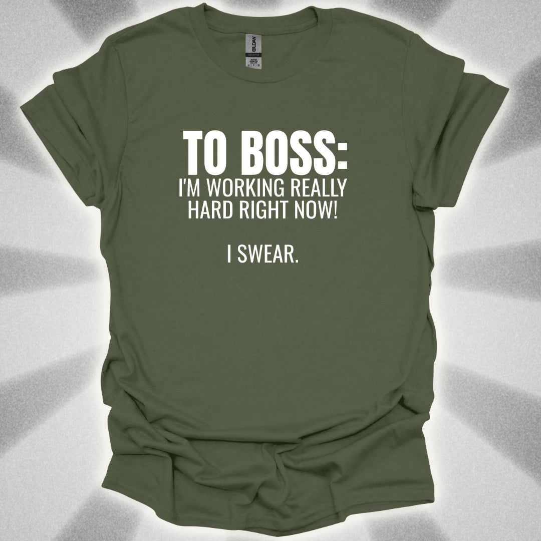 TO BOSS: I'm Working Really Hard Right Now. I Swear. T-Shirt