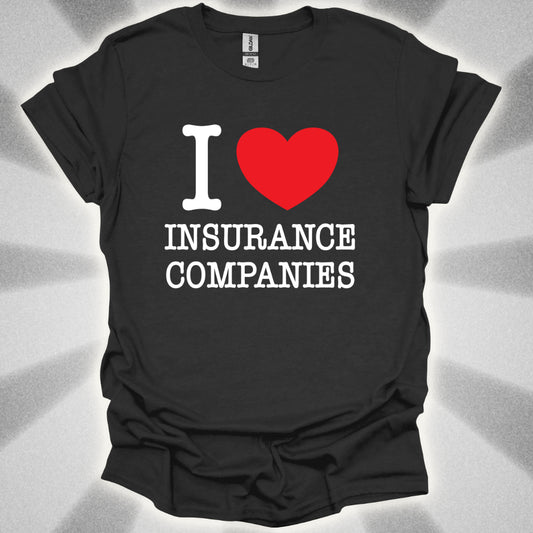 I Love Insurance Companies T-Shirt
