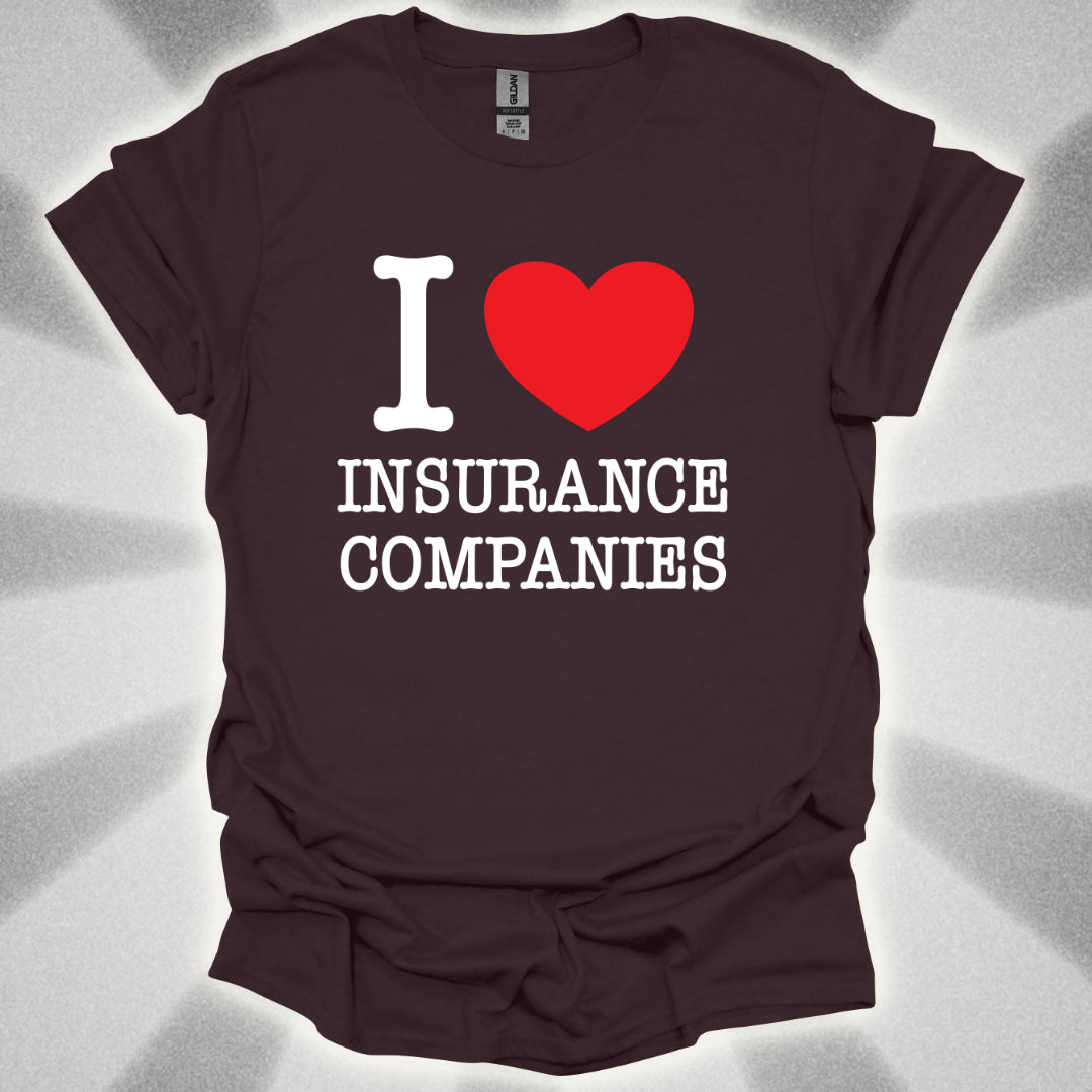 I Love Insurance Companies T-Shirt