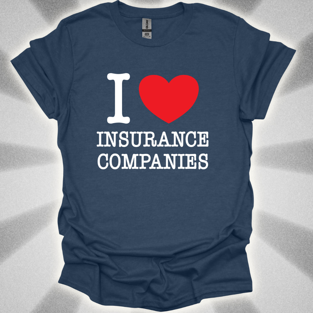 I Love Insurance Companies T-Shirt